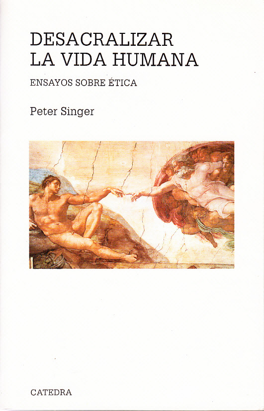 Peter Singer Desacralizar la vida humana 