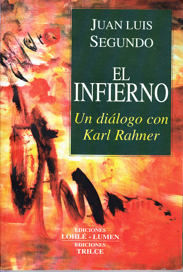 Juan Luis Segundo El infierno un díalogo con Karl Rahner