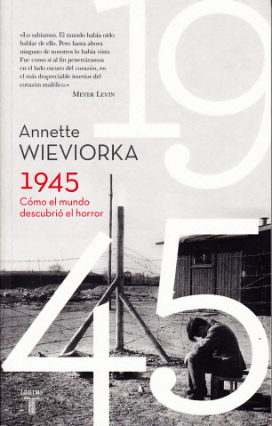 Annette Wieviorka 1945 Cómo el mundo descubrió el horror