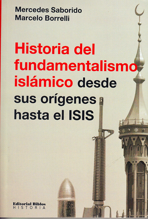 Mercedes Saborido Marcelo Borrelli Historia del fundamentalismo islámico desde sus orígenes hasta el Isis