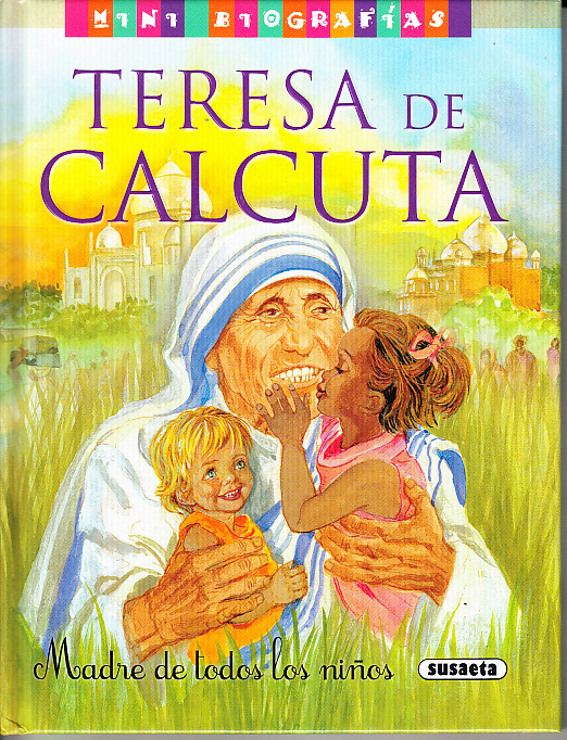 Minibiografías Teresa de Calcuta Madre de todos los niños